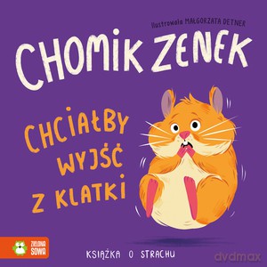 Chomik Zenek chciałby wyjść z klatki. Książka o strachu [KSIĄŻKA]