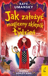 Jak założyć magiczny sklepik w tydzień - Kaye Umansky [KSIĄŻKA]