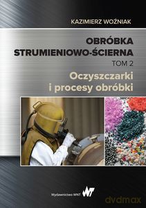 Obróbka strumieniowo-ścierna (Tom II) - Kazimierz Woźniak [KSIĄŻKA]
