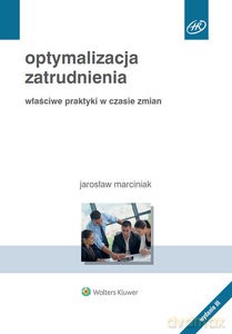 Optymalizacja zatrudnienia. Właściwe praktyki w czasie zmian - Jarosław Marciniak [KSIĄŻKA]