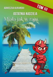 Ostatnia nadzieja (Tom III) Miała jak w raju - Agnieszka Kurianski [KSIĄŻKA]