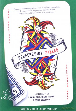 Perfekcyjny zakład. Jak nauka i matematyka pozbawiają hazard ślepego szczęścia - Adam Kucharski [KSIĄŻKA]