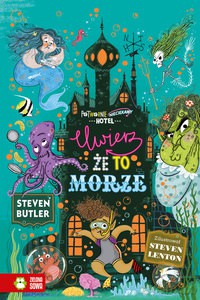 Potwornie nieciekawy hotel. Uwierz, że to morze (Tom 3) - Steven Butler [KSIĄŻKA]