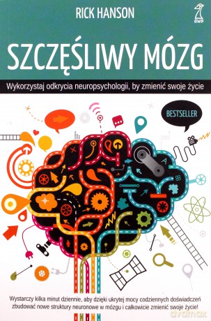 Szczęśliwy mózg. Wykorzystaj odkrycia neuropsychologii, by zmienić swoje życie (wyd. 2020) - Rick Hanson [KSIĄŻKA]