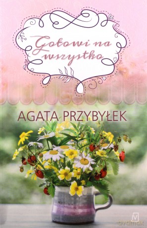 Tak smakuje miłość (Tom 3) Gotowi na wszystko - Agata Przybyłek [KSIĄŻKA]