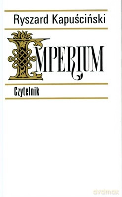 Imperium Wyd.XVII (twarda) - Ryszard Kapuściński [KSIĄŻKA]
