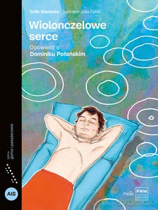 Wiolonczelowe serce. Opowieść o Dominiku Połońskim - Zofia Stanecka [KSIĄŻKA]