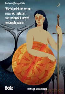 Wśród polskich syren, rusałek, meluzyn, świtezianek i innych wodnych panien - Grzegorz Sala Bartłomiej [KSIĄŻKA]