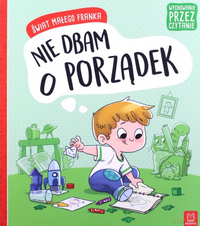 Wychowanie przez czytanie. Świat małego Franka. Nie dbam o porządek - Agata Giełczyńska-Jonik [KSIĄŻKA]