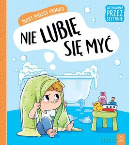 Wychowanie przez czytanie. Świat małego Franka. Nie lubię się myć. - Agata Giełczyńska-Jonik [KSIĄŻKA]