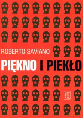 Piękno i Piekło Teksty z Lat 2004-2009 - Roberto Saviano [KSIĄŻKA]