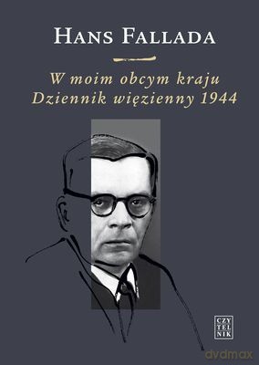 W Moim Obcym Kraju Dziennik Więzienny 1944 (twarda) - Hans Fallada [KSIĄŻKA]