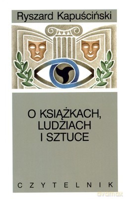 O Książkach Ludziach i Sztuce (twarda) - Ryszard Kapuściński [KSIĄŻKA]
