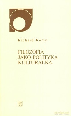 Filozofia Jako Polityka Kulturalna - Richard Rorty [KSIĄŻKA]