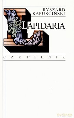 Lapidaria (I-III) Wyd. IX (twarda) - Ryszard Kapuściński [KSIĄŻKA]