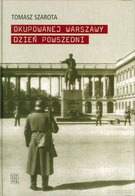 Okupowanej Warszawy Dzień Powszedni (twarda) - Tomasz Szarota [KSIĄŻKA]