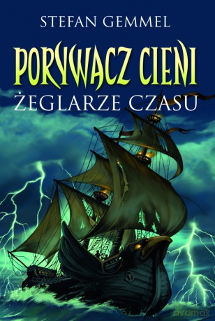 Porywacz Cieni: Żeglarze czasu - Stefan Gemmel [KSIĄŻKA]