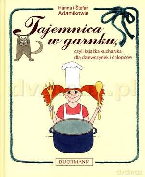 Tajemnica w garnku, czyli książka kucharska dla dziewczynek i chłopców - Hanna i Stefan Adamikowie  [KSIĄŻKA]