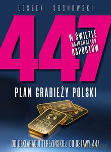 447. Plan grabieży Polski. Od deklaracji terezińskiej do ustawy 447 - Leszek Sosnowski [KSIĄŻKA]
