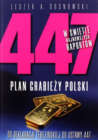447. Plan grabieży Polski. Od deklaracji terezińskiej do ustawy 447 - Leszek Sosnowski [KSIĄŻKA]