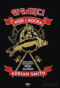 Adrian Smith. Giganci wód i rocka. Opowieści gitarzysty Iron Maiden - Adrian Smith [KSIĄŻKA]