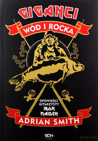 Adrian Smith. Giganci wód i rocka. Opowieści gitarzysty Iron Maiden - Adrian Smith [KSIĄŻKA]