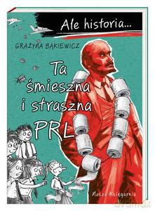 Ale historia Ta śmieszna i straszna PRL - Grażyna Bąkiewicz, Artur Nowicki [KSIĄŻKA]