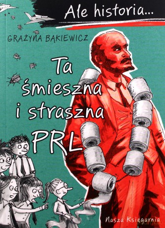 Ale historia Ta śmieszna i straszna PRL - Grażyna Bąkiewicz, Artur Nowicki [KSIĄŻKA]