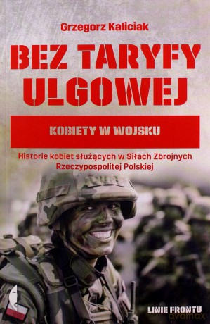 Bez taryfy ulgowej. Kobiety w wojsku - Grzegorz Kaliciak [KSIĄŻKA]