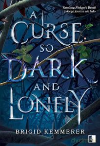 Cursebreakers (Tom 1) A Curse So Dark and Lonely. Klątwa (Tom 1) Klątwa tak ciemna i samotna - Brigid Kemmerer [KSIĄŻKA]