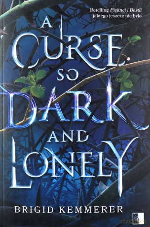 Cursebreakers (Tom 1) A Curse So Dark and Lonely. Klątwa (Tom 1) Klątwa tak ciemna i samotna - Brigid Kemmerer [KSIĄŻKA]