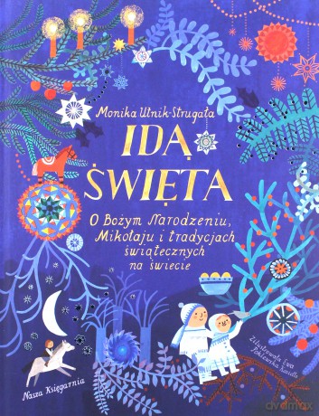 Idą święta! O Bożym Narodzeniu, Mikołaju i tradycjach świątecznych na świecie - Monika Utnik-Strugała [KSIĄŻKA]