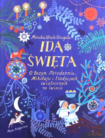 Idą święta! O Bożym Narodzeniu, Mikołaju i tradycjach świątecznych na świecie - Monika Utnik-Strugała [KSIĄŻKA]