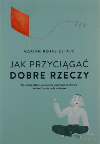 Jak przyciągać dobre rzeczy - Marian Rojas Estape [KSIĄŻKA]