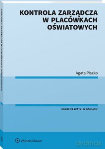 Kontrola zarządcza w placówkach oświatowych - Agata Piszko [KSIĄŻKA]