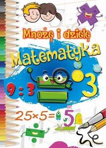 Mnożę i dzielę. Matematyka [KSIĄŻKA]