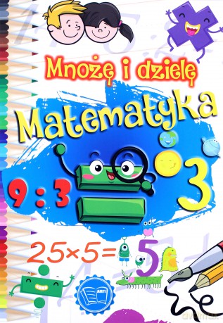 Mnożę i dzielę. Matematyka [KSIĄŻKA]
