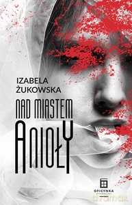 Nad Miastem Anioły - Izabela Żukowska [KSIĄŻKA]