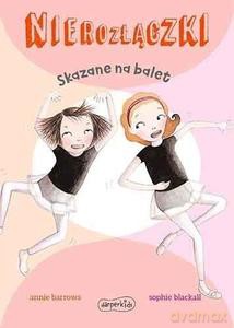 Nierozłączki. Skazane na balet - Annie Barrows [KSIĄŻKA]