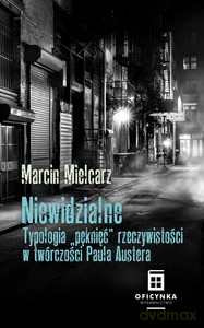 Niewidzialne. Typologia Pęknięć W Twórczości Paula Austera - Marcin Mielcarz [KSIĄŻKA]