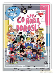 Opowiem ci, mamo, co robią dorośli - Przemysław Liput, Katarzyna Lajborek [KSIĄŻKA]