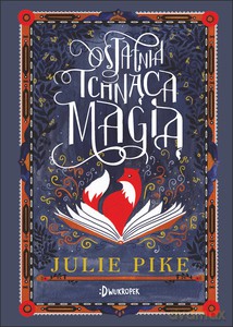Ostatnia Tchnąca Magią - Julie Pike [KSIĄŻKA]