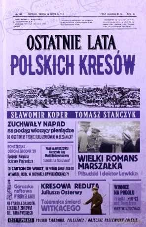 Ostatnie lata polskich Kresów - Koper Sławomir, Tomasz Stańczyk [KSIĄŻKA]