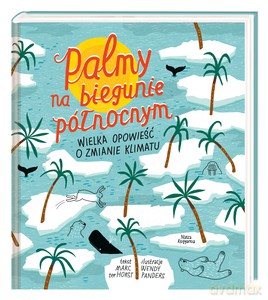 Palmy na biegunie północnym. Wielka opowieść o zmianie klimatu - ter Horst Marc [KSIĄŻKA]