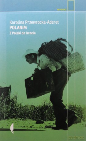 Polanim. Z Polski do Izraela - Karolina Przewrocka-Aderet [KSIĄŻKA]
