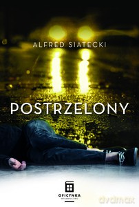 Postrzelony - Alfred Siatecki [KSIĄŻKA]
