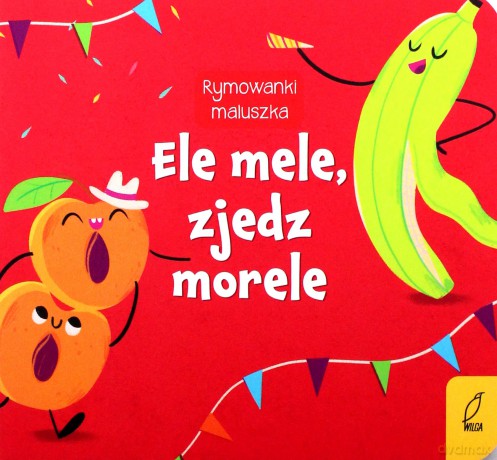 Rymowanki maluszka. Ele mele, zjedz morele [KSIĄŻKA]