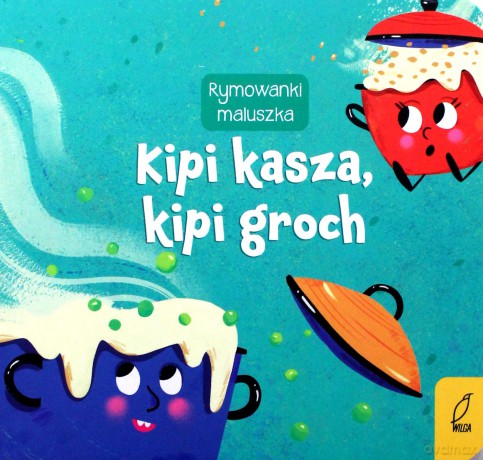 Rymowanki maluszka. Kipi kasza, kipi groch [KSIĄŻKA]