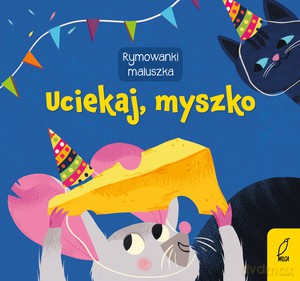Rymowanki maluszka. Uciekaj, myszko [KSIĄŻKA]