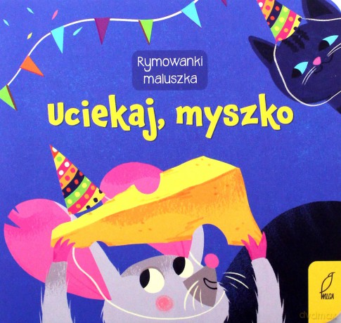 Rymowanki maluszka. Uciekaj, myszko [KSIĄŻKA]